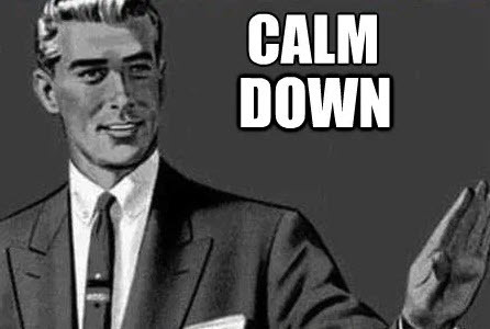 Calm down