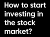 How to start investing in the stock market. The 1st step.