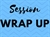Session Wrap