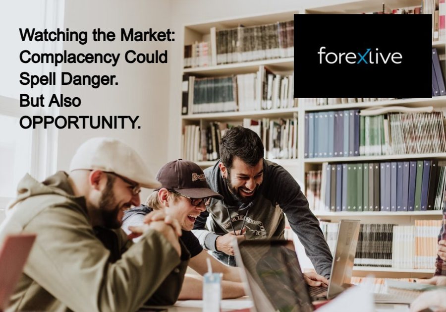 Watching the Market: Complacency Could Spell Danger.  But Also OPPORTUNITY.